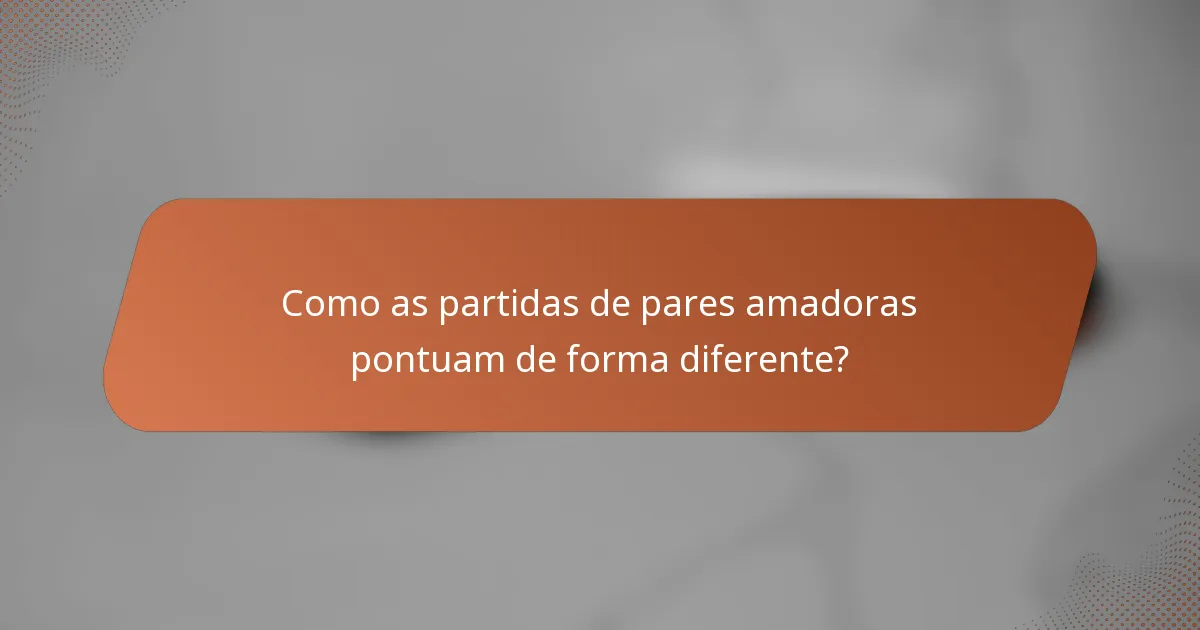 Como as partidas de pares amadoras pontuam de forma diferente?