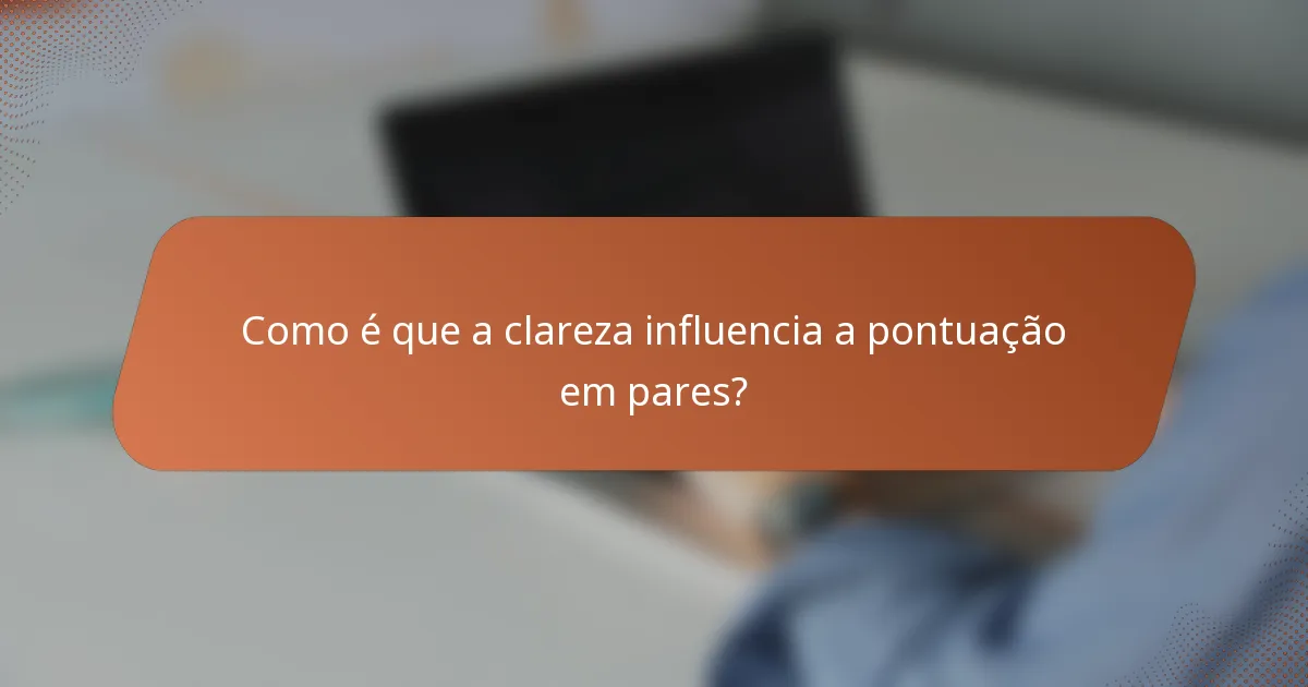 Como é que a clareza influencia a pontuação em pares?