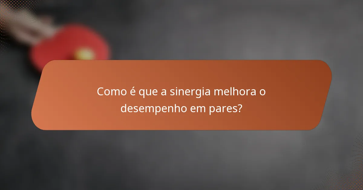 Como é que a sinergia melhora o desempenho em pares?