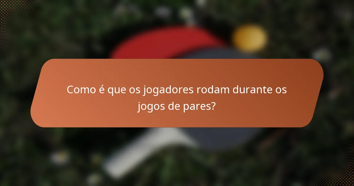 Como é que os jogadores rodam durante os jogos de pares?