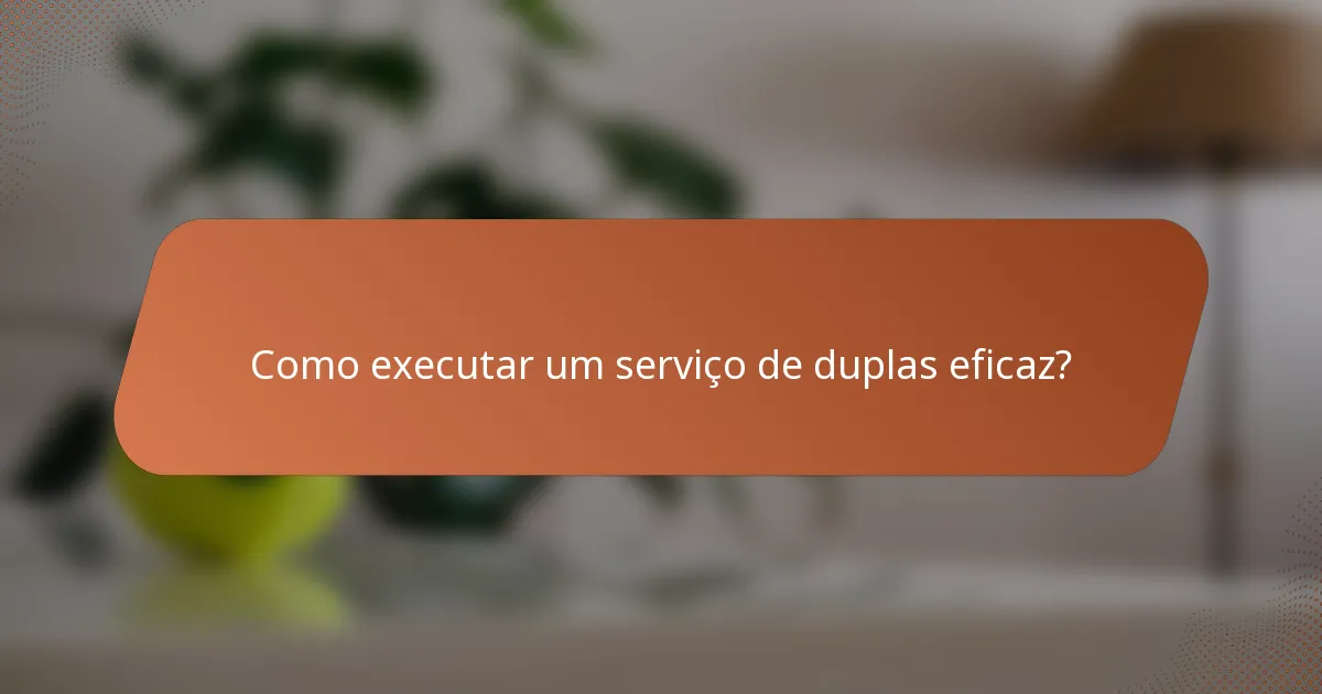 Como executar um serviço de duplas eficaz?