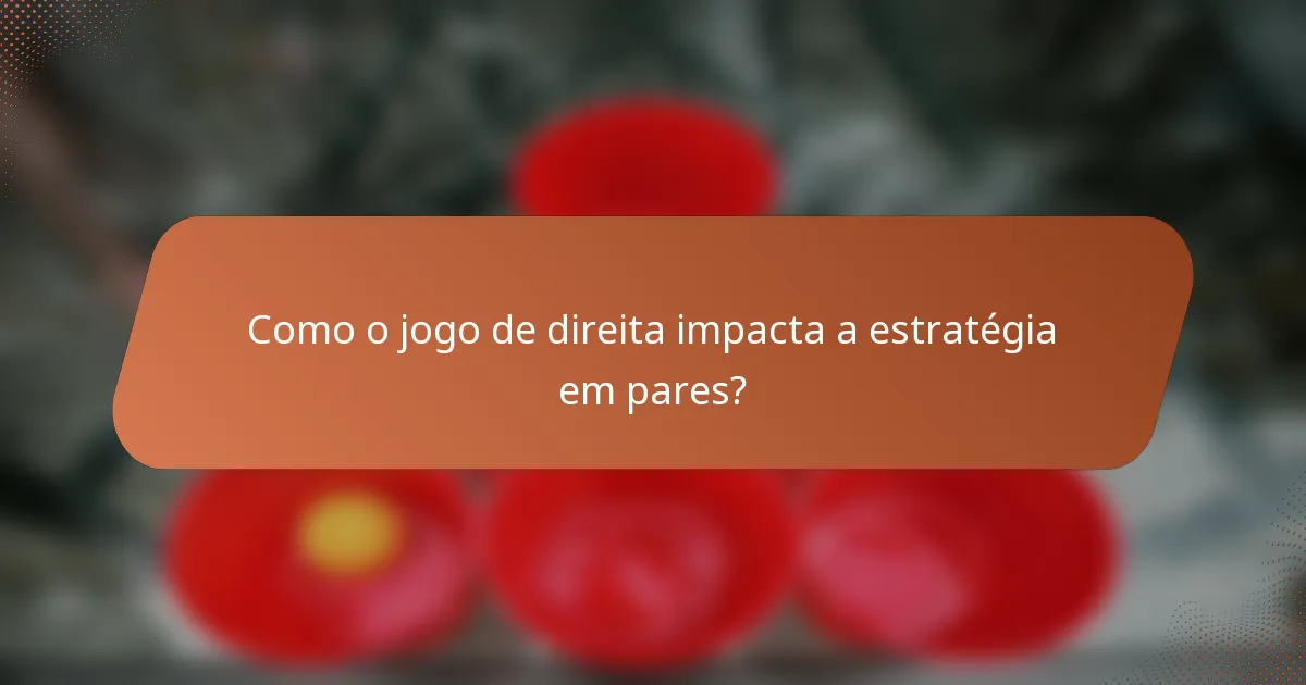 Como o jogo de direita impacta a estratégia em pares?