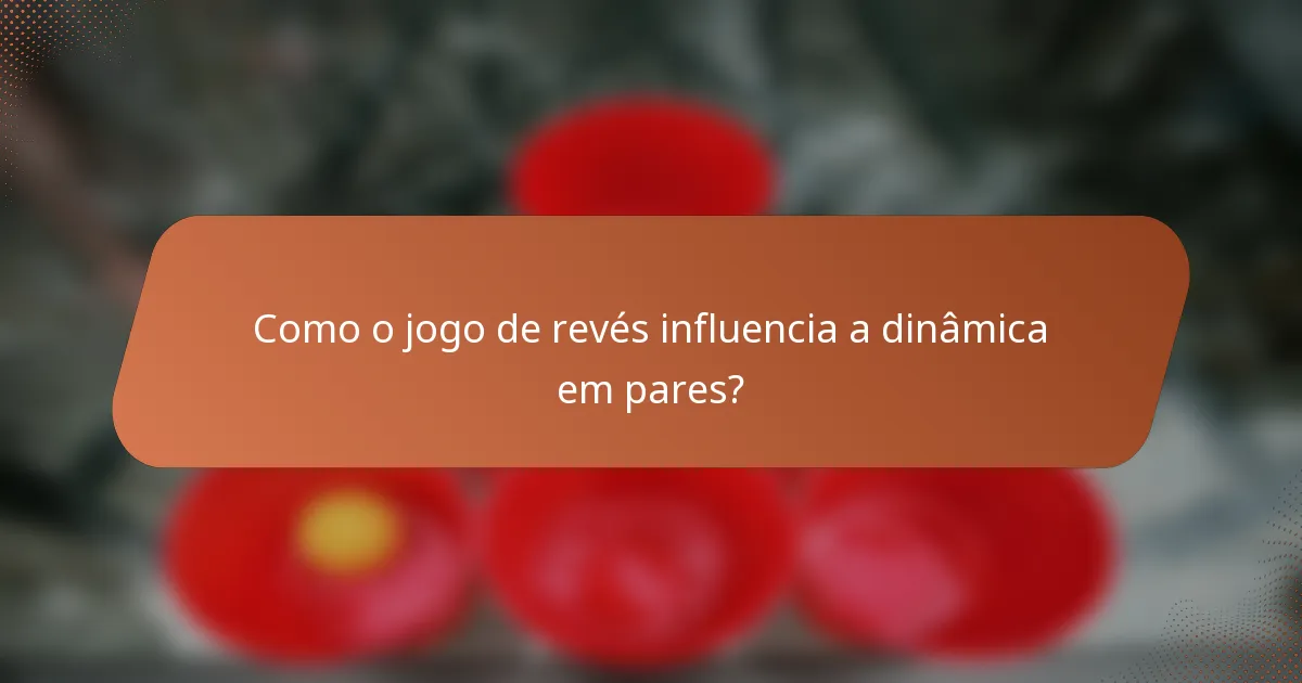 Como o jogo de revés influencia a dinâmica em pares?