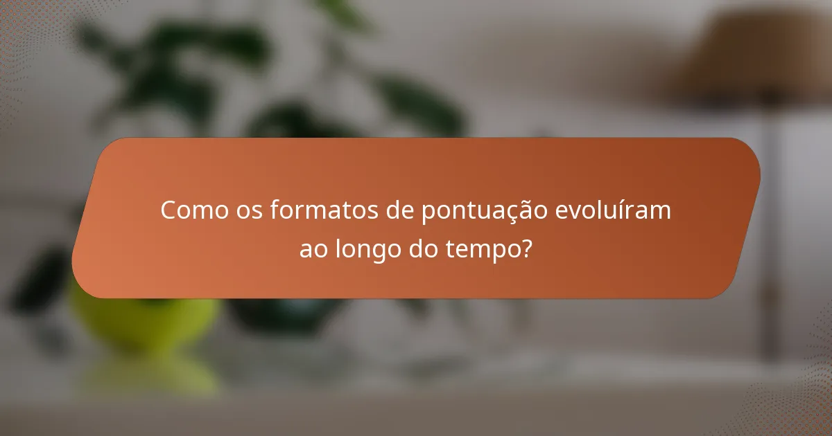 Como os formatos de pontuação evoluíram ao longo do tempo?