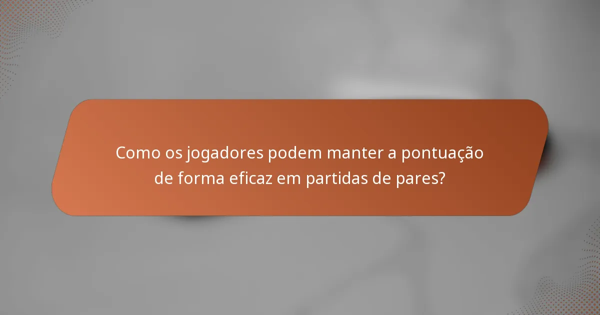 Como os jogadores podem manter a pontuação de forma eficaz em partidas de pares?