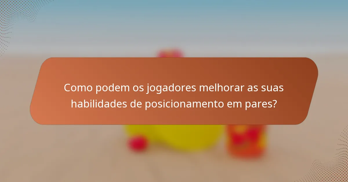 Como podem os jogadores melhorar as suas habilidades de posicionamento em pares?
