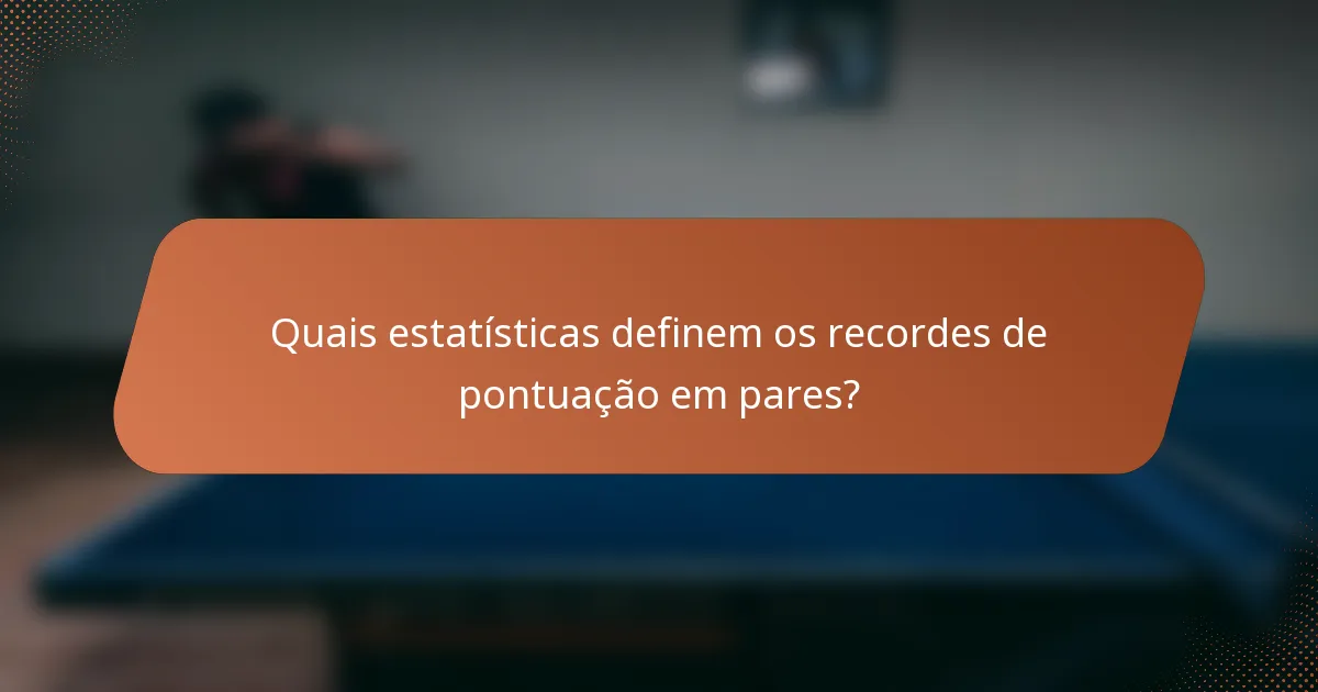 Quais estatísticas definem os recordes de pontuação em pares?
