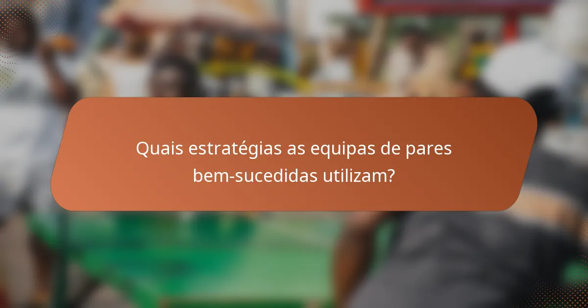 Quais estratégias as equipas de pares bem-sucedidas utilizam?