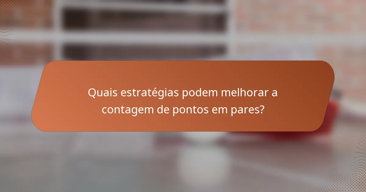 Quais estratégias podem melhorar a contagem de pontos em pares?