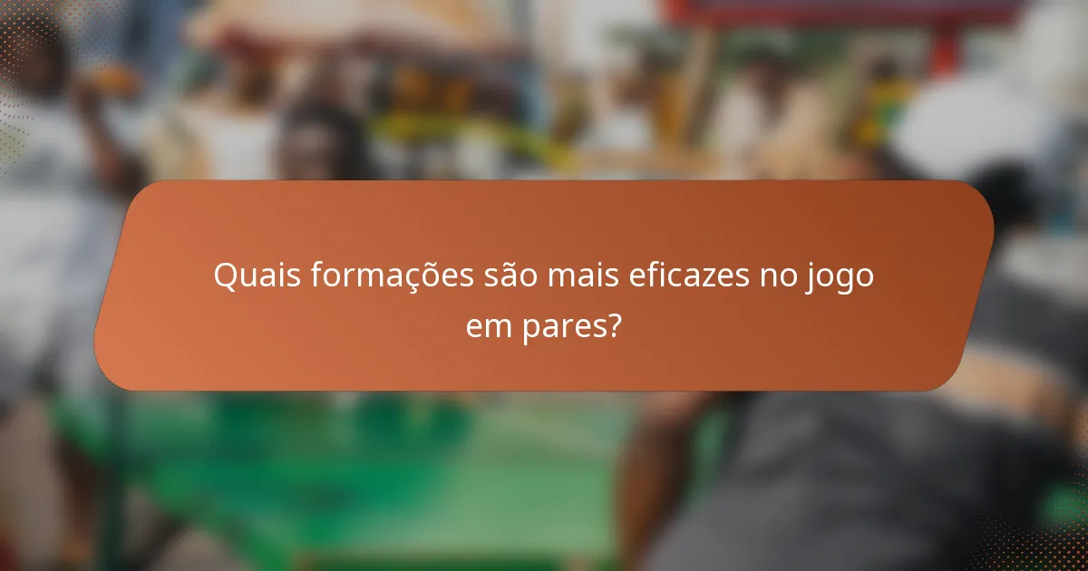 Quais formações são mais eficazes no jogo em pares?