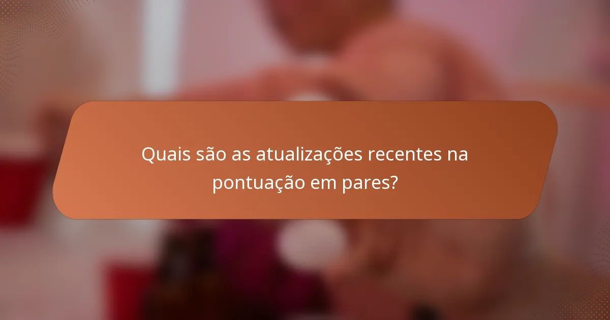 Quais são as atualizações recentes na pontuação em pares?