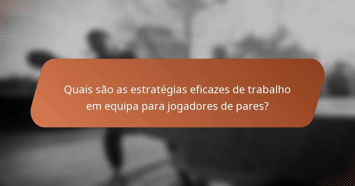 Quais são as estratégias eficazes de trabalho em equipa para jogadores de pares?