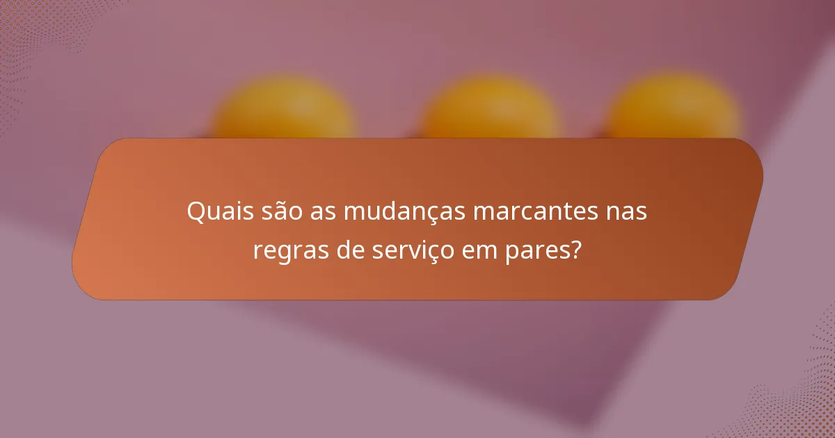 Quais são as mudanças marcantes nas regras de serviço em pares?