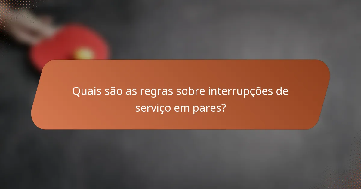 Quais são as regras sobre interrupções de serviço em pares?