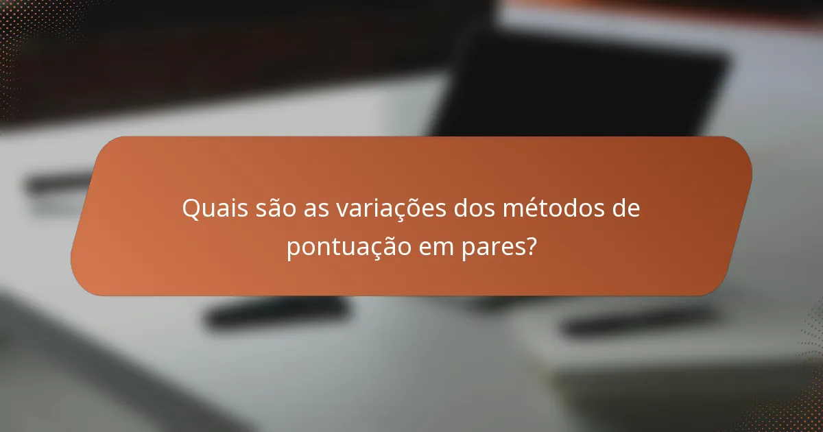 Quais são as variações dos métodos de pontuação em pares?