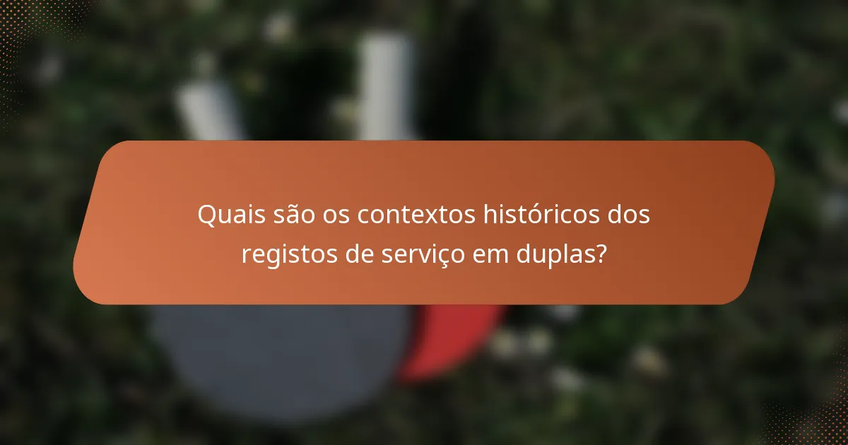 Quais são os contextos históricos dos registos de serviço em duplas?