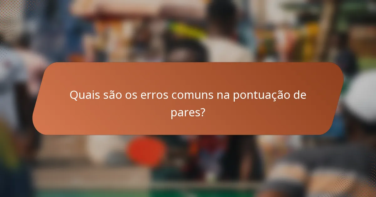 Quais são os erros comuns na pontuação de pares?