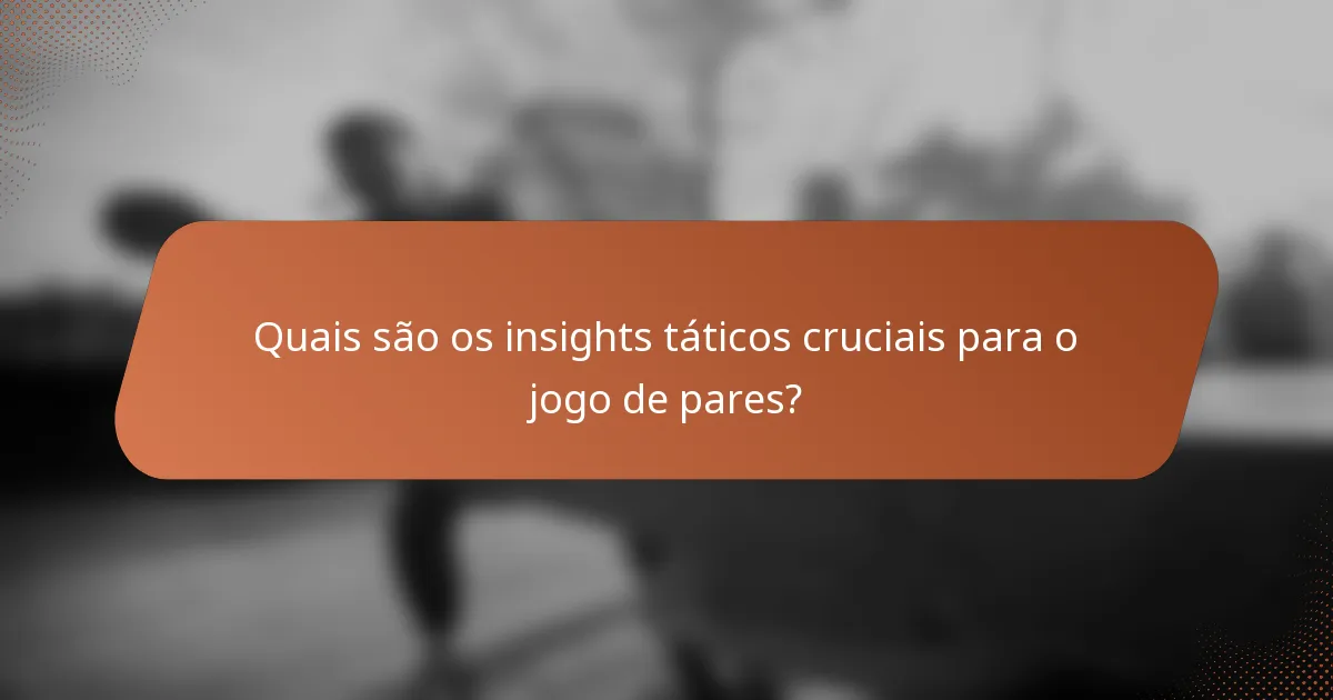 Quais são os insights táticos cruciais para o jogo de pares?