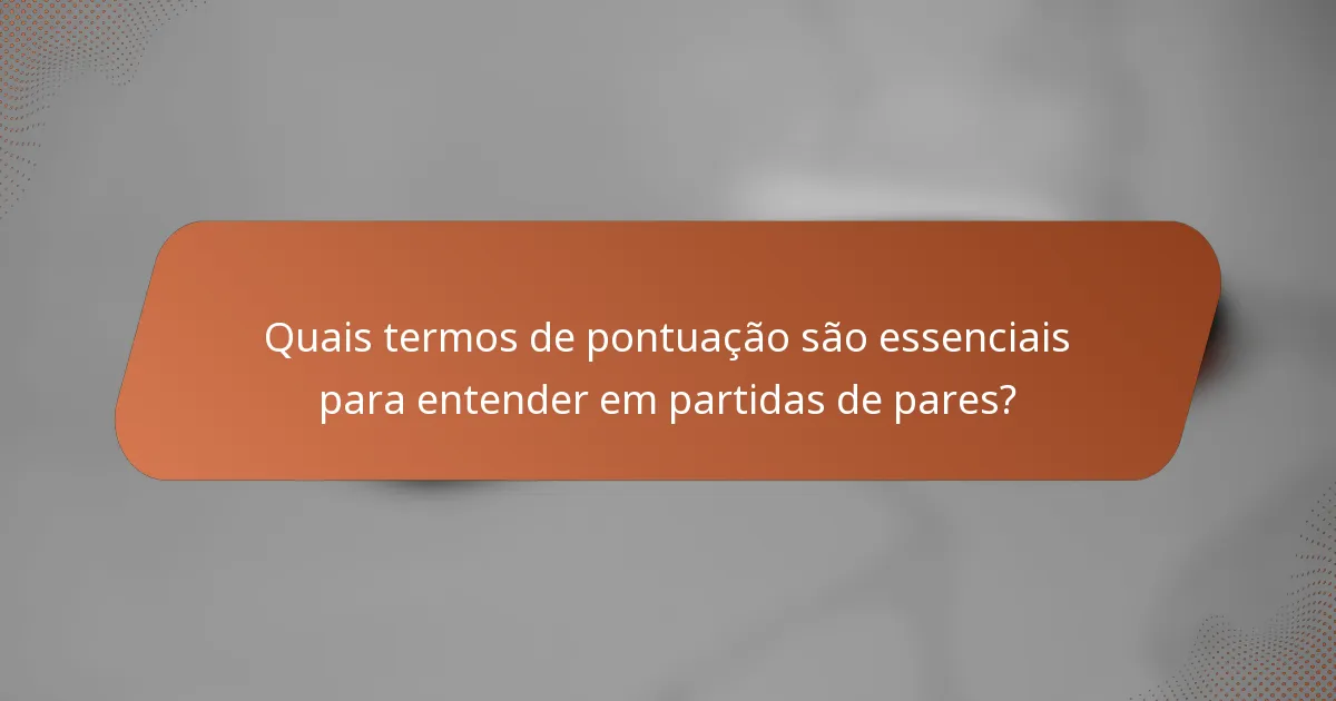 Quais termos de pontuação são essenciais para entender em partidas de pares?