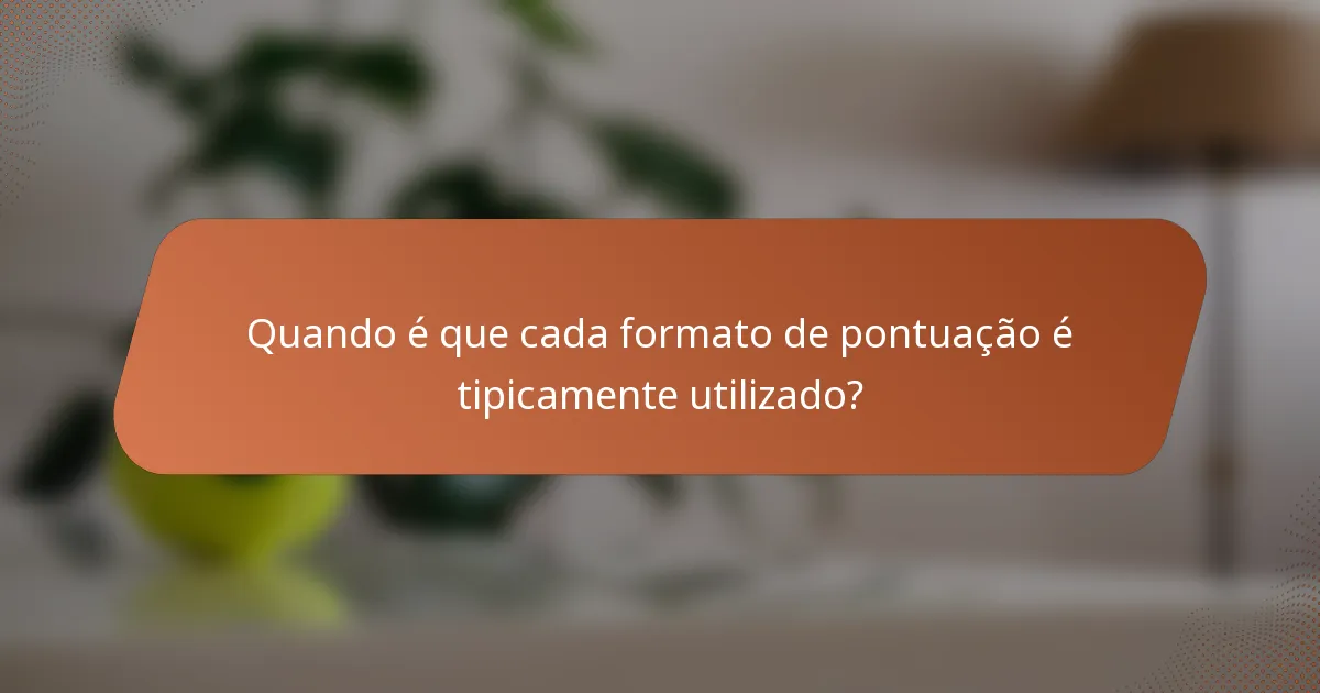 Quando é que cada formato de pontuação é tipicamente utilizado?