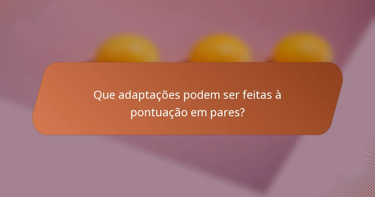 Que adaptações podem ser feitas à pontuação em pares?